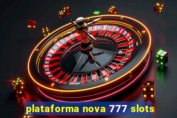 plataforma nova 777 slots